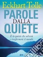 Parole dalla Quiete. E’ la quiete che salverà e trasformerà il mondo.. E-book. Formato EPUB ebook