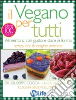 Il Vegano per tutti: Alimentarsi con gusto e stare in forma senza cibi di origine animale. E-book. Formato EPUB ebook