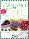 Il Vegano per tutti: Alimentarsi con gusto e stare in forma senza cibi di origine animale. E-book. Formato EPUB ebook