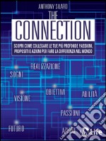 The connection. Scopri come collegare le tue più profonde passioni, propositi e azioni per la fare la differenza nel mondo. E-book. Formato EPUB ebook