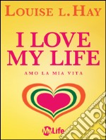 I love my life! Amo la mia vita. Riflessioni sul nostro viaggio. E-book. Formato EPUB ebook