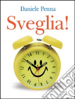 Sveglia! I 15 passi necessari per vivere una vita felice e ricca di abbondanza. E-book. Formato EPUB ebook