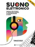 Suono elettronicoManuale per studenti di tecnologie musicali e altri esploratori di suoni. E-book. Formato EPUB ebook