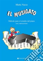 El Musigato PreparatorioMétodo para el estudio del piano. E-book. Formato EPUB ebook