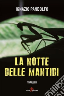 La notte delle mantidi. E-book. Formato EPUB ebook di Ignazio Pandolfo