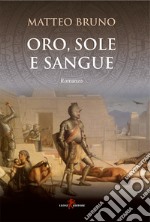 Oro, sole e sangue. E-book. Formato EPUB ebook