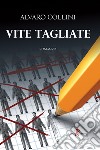 Vite tagliate. E-book. Formato EPUB ebook di Alvaro Collini