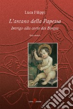 L'arcano della papessa: Intrigo alla corte dei Borgia. E-book. Formato EPUB ebook