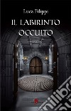 Il labirinto occulto. E-book. Formato EPUB ebook di Luca Filippi