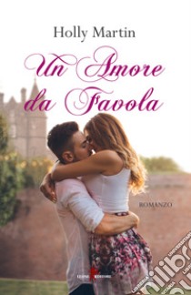 Un amore da favola. E-book. Formato EPUB ebook di Holly Martin