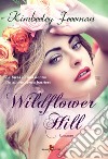 Wildflower Hill. E-book. Formato EPUB ebook di Kimberley Freeman