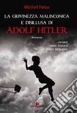 La giovinezza malinconica e disillusa di Adolf Hitler: Ovvero: come imparai ad amare la guerra. E-book. Formato EPUB ebook