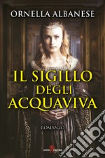 Il sigillo degli Acquaviva. E-book. Formato EPUB ebook