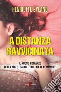 A distanza ravvicinata. E-book. Formato EPUB ebook di Henriette Gyland