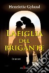 La figlia del brigante. E-book. Formato EPUB ebook di Henriette Gyland