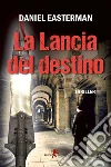La lancia del destino. E-book. Formato EPUB ebook di Daniel Easterman