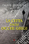 La città dagli occhi grigi. E-book. Formato EPUB ebook di Félix González Modroño