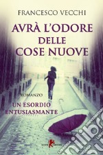 Avrà l'odore delle cose nuove. E-book. Formato EPUB ebook