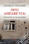 Devi andare via!. E-book. Formato EPUB ebook di Daniela Vancheri
