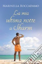 La mia ultima notte a Sharm. E-book. Formato EPUB ebook