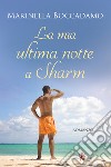 La mia ultima notte a Sharm. E-book. Formato EPUB ebook di Marinella Boccadamo