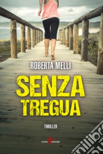 Senza tregua. E-book. Formato EPUB ebook di Roberta Melli