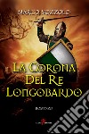 La corona del re longobardo. E-book. Formato EPUB ebook di Marco Vozzolo