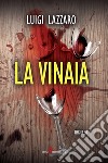 La vinaia. E-book. Formato EPUB ebook di Luigi Lazzaro