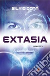 Extasia. E-book. Formato EPUB ebook di Silvio Donà