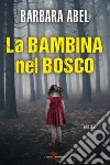 La bambina nel bosco. E-book. Formato EPUB ebook di Barbara Abel