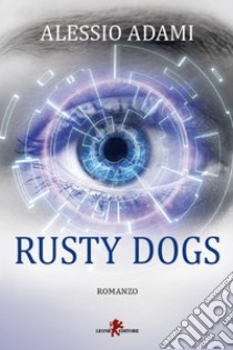 Rusty Dogs. E-book. Formato EPUB ebook di Alessio Adami