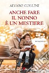 Anche fare il nonno è un mestiere. E-book. Formato EPUB ebook di Alvaro Collini