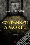 Condannati a morte. E-book. Formato EPUB ebook di Paola Di Nino