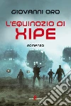 L'equinozio di Xipe. E-book. Formato EPUB ebook di Giovanni Oro