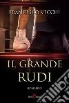 Il Grande Rudi. E-book. Formato EPUB ebook di Francesco Vecchi