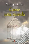 Come una nuvola. E-book. Formato EPUB ebook di Mariagrazia Pia