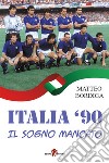 Italia '90 - Il sogno mancato. E-book. Formato EPUB ebook di Matteo Bordiga
