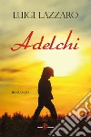 Adelchi. E-book. Formato EPUB ebook di Luigi Lazzaro