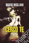 Cerco te. E-book. Formato EPUB ebook di Mauro Mogliani