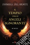 Il tempio degli angeli ignoranti. E-book. Formato EPUB ebook di Daniele Del Fante