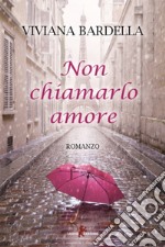 Non chiamarlo amore. E-book. Formato EPUB ebook