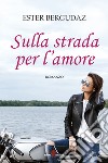 Sulla strada per l'amore. E-book. Formato EPUB ebook