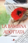 La bambina adottata. E-book. Formato EPUB ebook di Daniela Biancotto