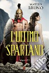 L'ultimo spartano. E-book. Formato EPUB ebook di Matteo Bruno