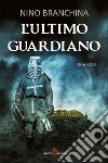 L'ultimo guardiano. E-book. Formato EPUB ebook di Nino Branchina