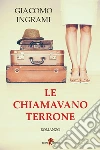 Le chiamavano terrone. E-book. Formato EPUB ebook di Giacomo Ingrami