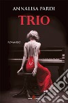 Trio. E-book. Formato EPUB ebook di Annalisa Pardi