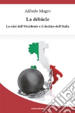 La débâcle: La crisi dell'Occidente e il declino dell'Italia. E-book. Formato EPUB