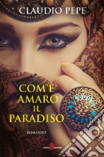 Com'è amaro il paradiso. E-book. Formato EPUB ebook