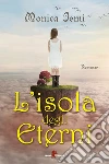 L'Isola degli Eterni. E-book. Formato EPUB ebook di Monica Iemi